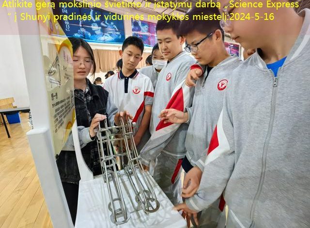 Atlikite gerą mokslinio švietimo ir įstatymų darbą „Science Express“ į Shunyi pradinės ir vidurinės mokyklos miestelį